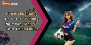 Chiến Thuật Bóng Đá 4-1-4-1 Phòng Ngự: Vận Hành Và Thực Chiến Online