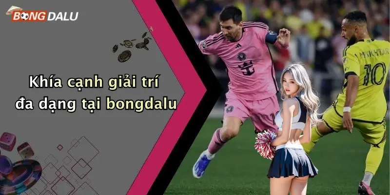 Khía cạnh giải trí đa dạng tại bongdalu