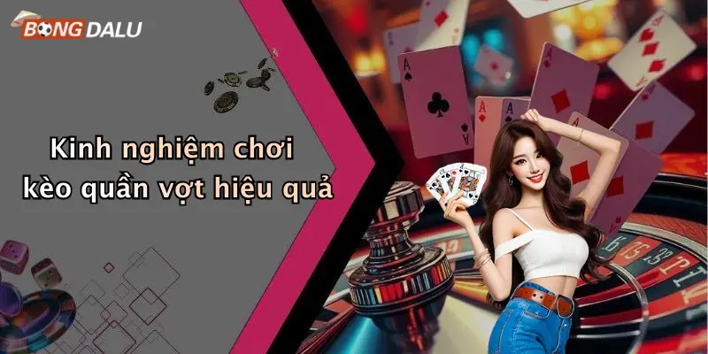 Kinh nghiệm chơi kèo quần vợt hiệu quả
