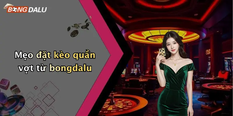 Mẹo đặt kèo quần vợt từ bongdalu