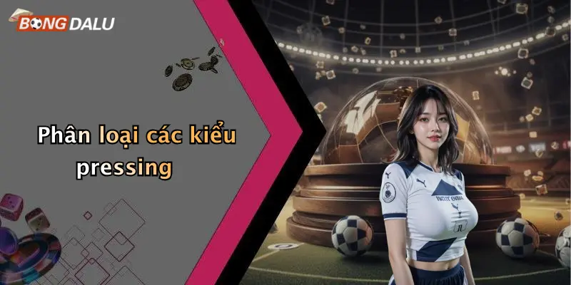 Phân loại các kiểu pressing