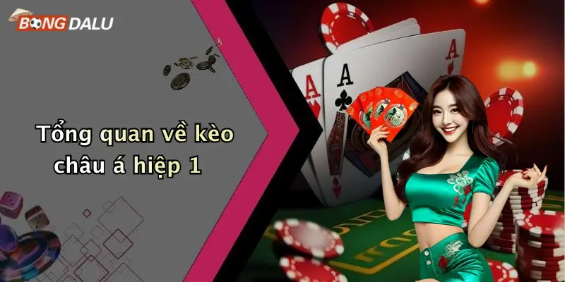 Tổng quan về kèo châu á hiệp 1