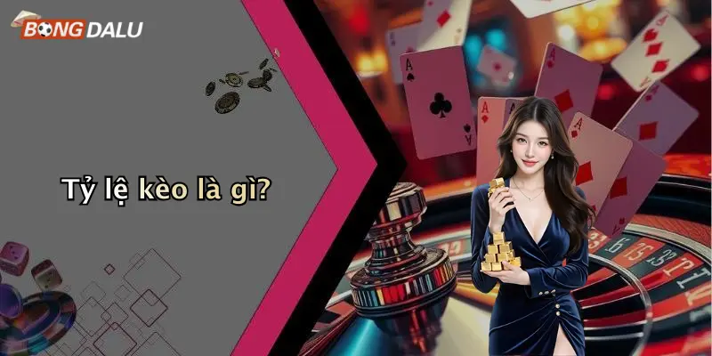 Tỷ lệ kèo là gì?