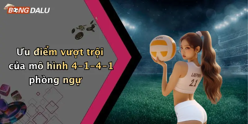 Ưu điểm vượt trội của mô hình 4-1-4-1 phòng ngự