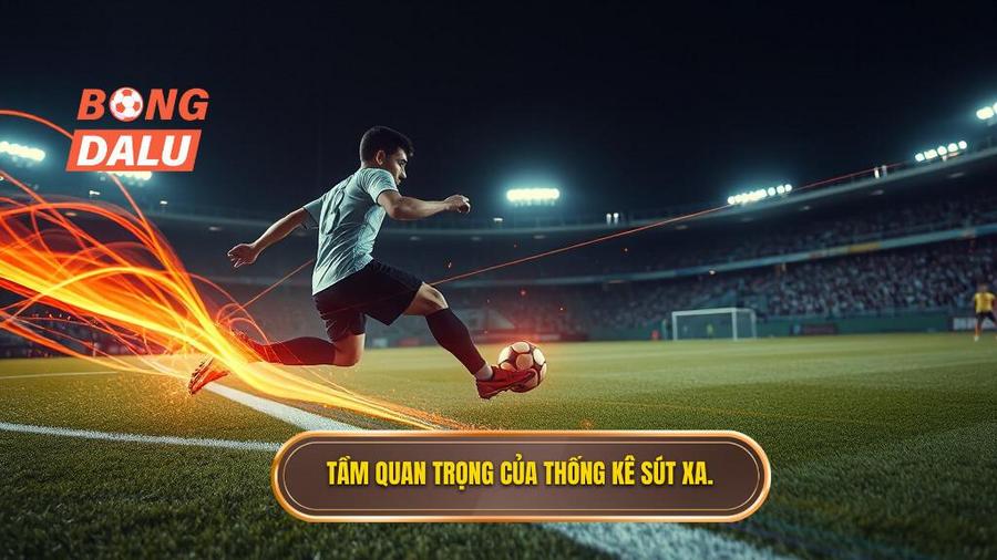 Tại sao thống kê sút xa lại quan trọng trong cá cược?