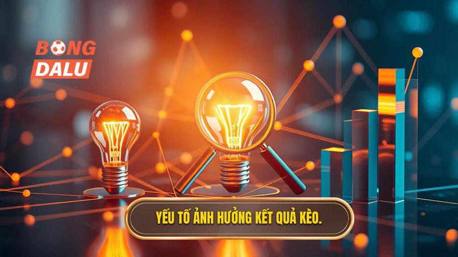 Các yếu tố ảnh hưởng trực tiếp đến kết quả kèo